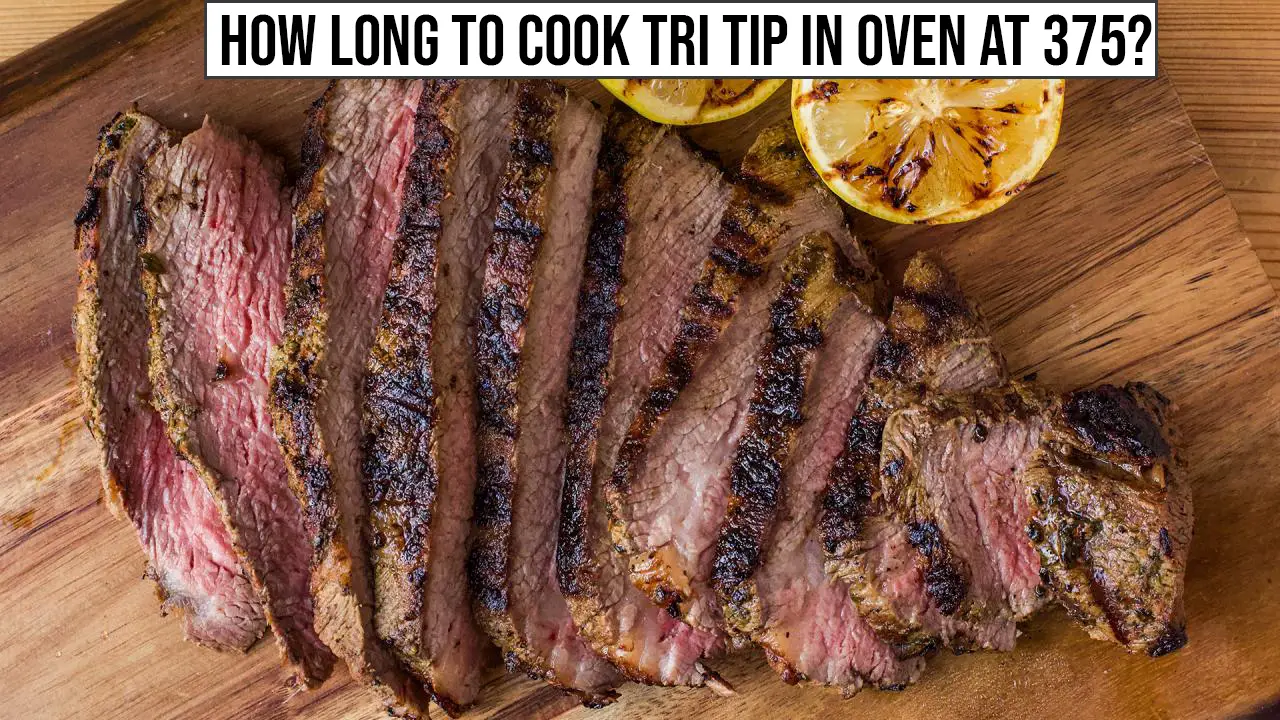 How Long to Cook Tri Tip in Oven at 375?