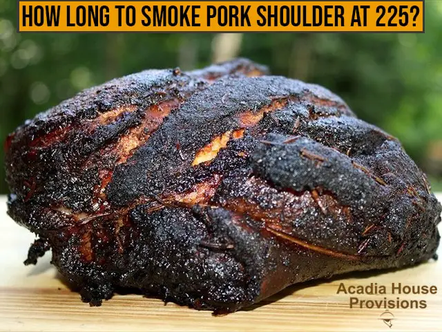 How Long To Smoke Pork Shoulder at 225?