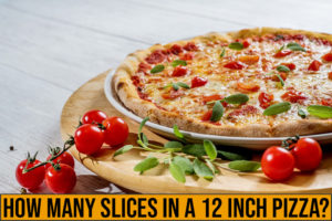 How Many Slices Are In A 12 Inch Pizza?